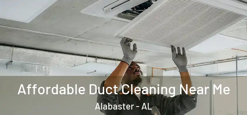 Affordable Duct Cleaning Near Me Alabaster - AL