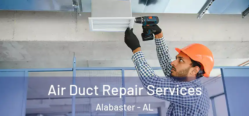 Air Duct Repair Services Alabaster - AL