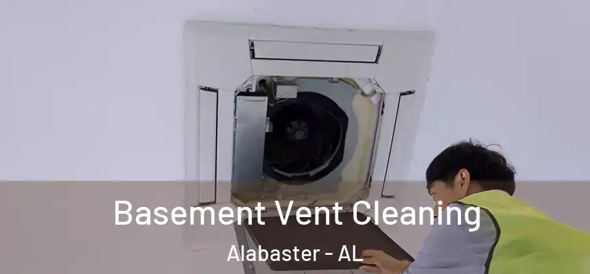 Basement Vent Cleaning Alabaster - AL