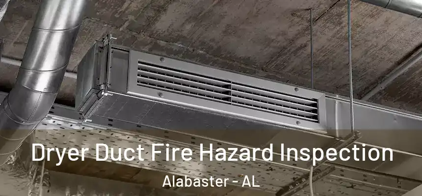 Dryer Duct Fire Hazard Inspection Alabaster - AL