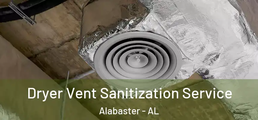 Dryer Vent Sanitization Service Alabaster - AL