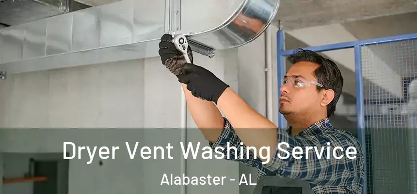 Dryer Vent Washing Service Alabaster - AL