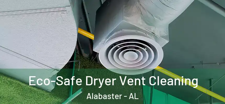 Eco-Safe Dryer Vent Cleaning Alabaster - AL