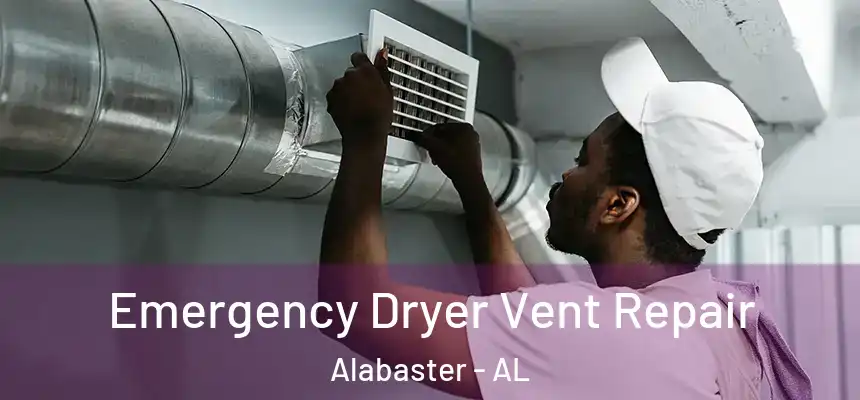  Emergency Dryer Vent Repair Alabaster - AL