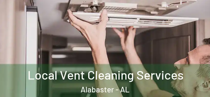 Local Vent Cleaning Services Alabaster - AL