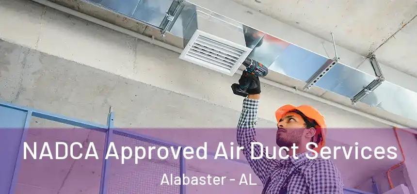 NADCA Approved Air Duct Services Alabaster - AL
