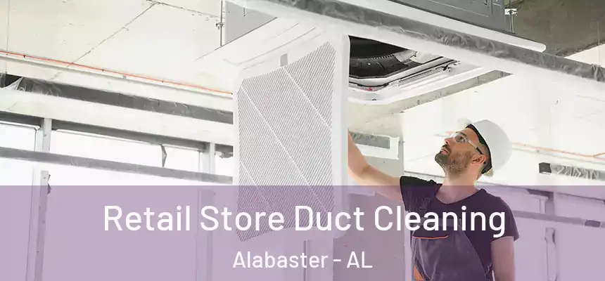 Retail Store Duct Cleaning Alabaster - AL