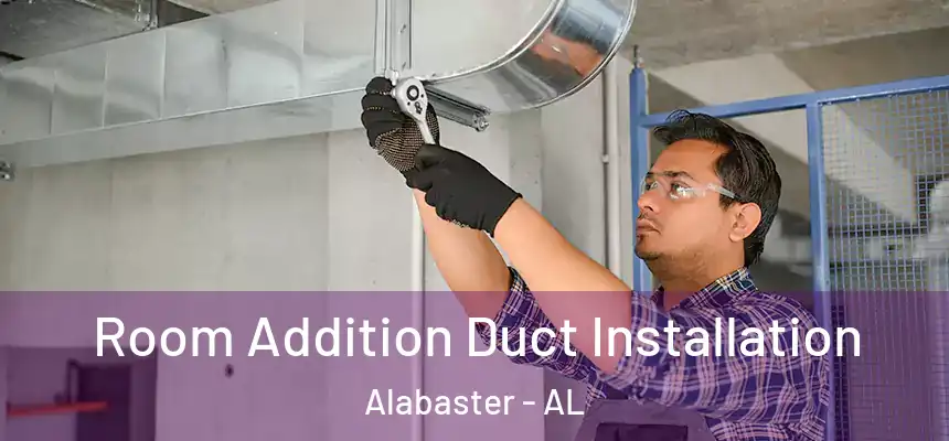 Room Addition Duct Installation Alabaster - AL