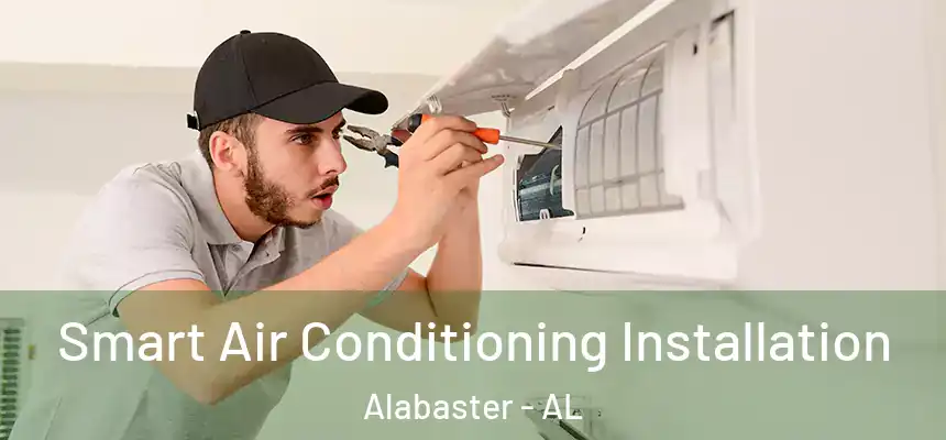 Smart Air Conditioning Installation Alabaster - AL