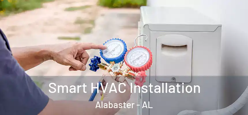 Smart HVAC Installation Alabaster - AL