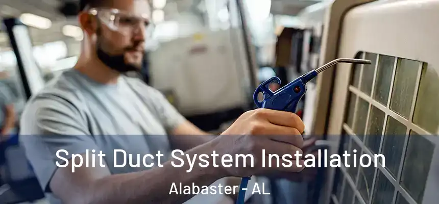 Split Duct System Installation Alabaster - AL