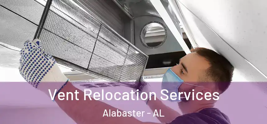  Vent Relocation Services Alabaster - AL