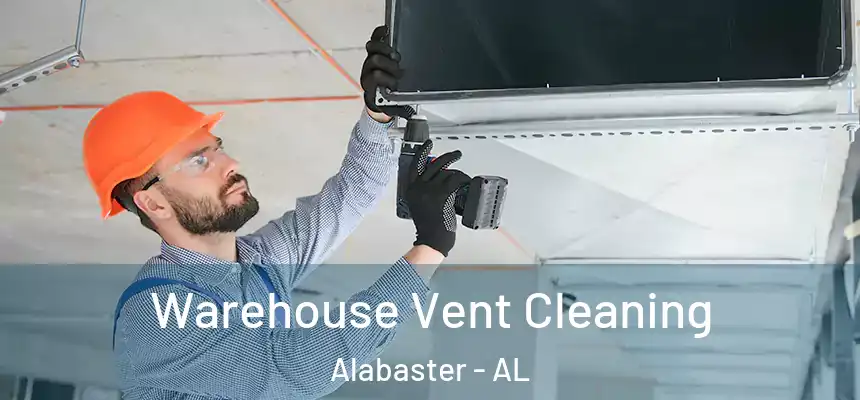 Warehouse Vent Cleaning Alabaster - AL